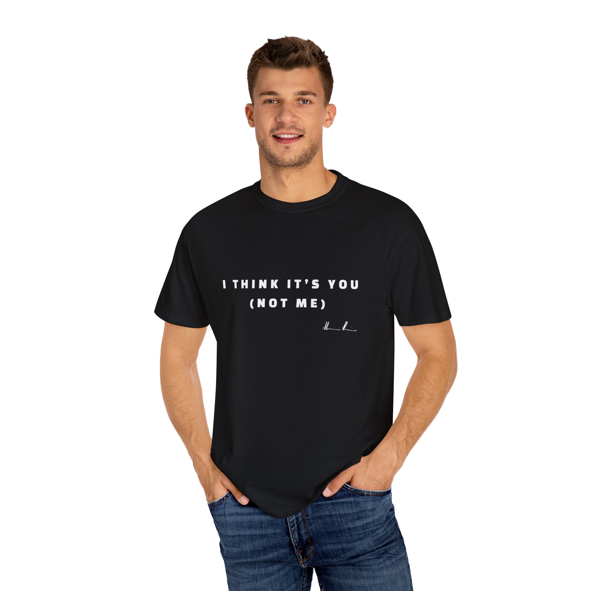 “I Think It’s You” T-Shirt