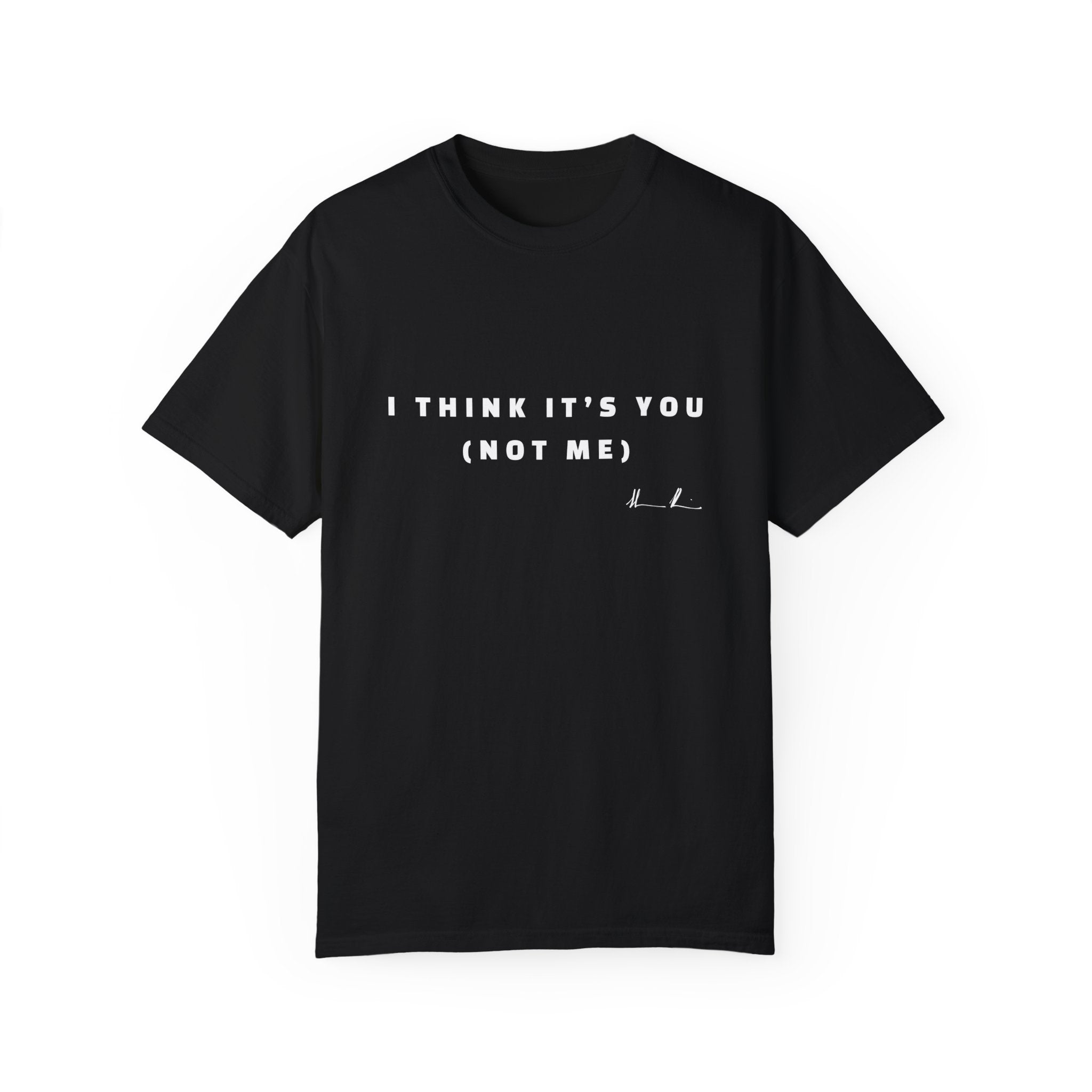 “I Think It’s You” T-Shirt